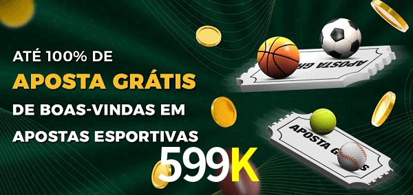 599K Ate 100% de Aposta Gratis